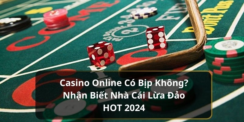 Casino online có bịp không